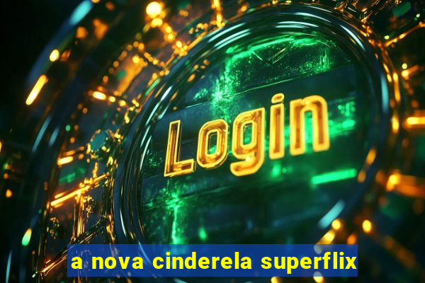 a nova cinderela superflix